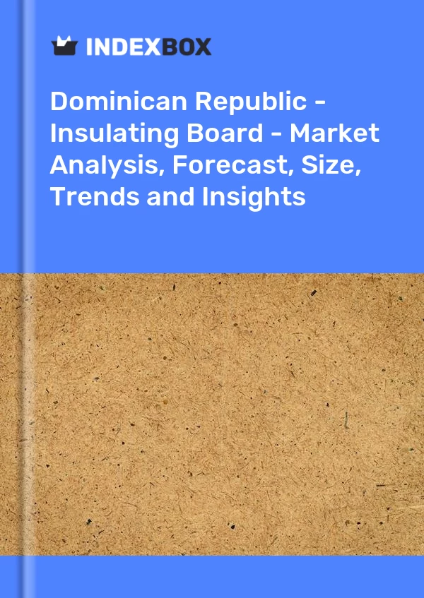 Dominican Republic - Insulating Board - Market Analysis, Forecast, Size, Trends and Insights