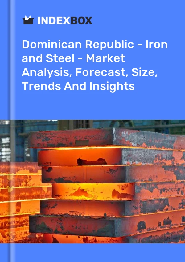 Dominican Republic - Iron and Steel - Market Analysis, Forecast, Size, Trends And Insights