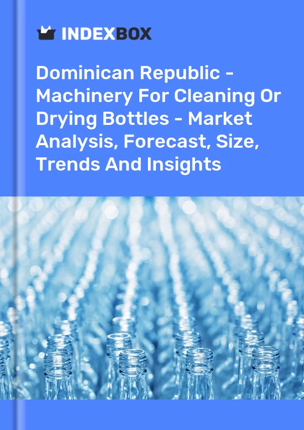 Report Dominican Republic - Machinery for Cleaning or Drying Bottles - Market Analysis, Forecast, Size, Trends and Insights for 499$