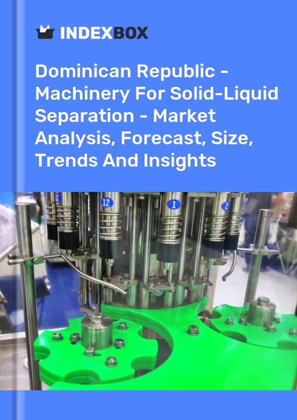 Dominican Republic - Machinery For Solid-Liquid Separation - Market Analysis, Forecast, Size, Trends And Insights