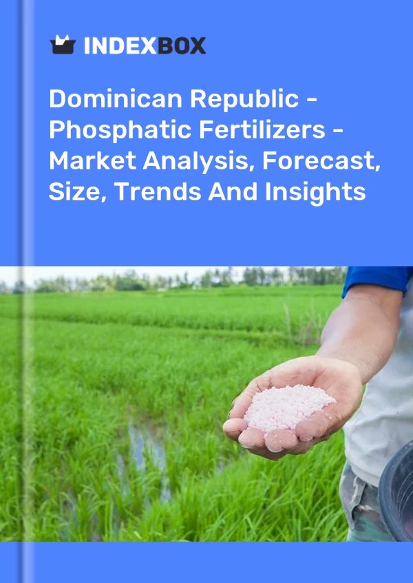 Report Dominican Republic - Phosphatic Fertilizers - Market Analysis, Forecast, Size, Trends and Insights for 499$