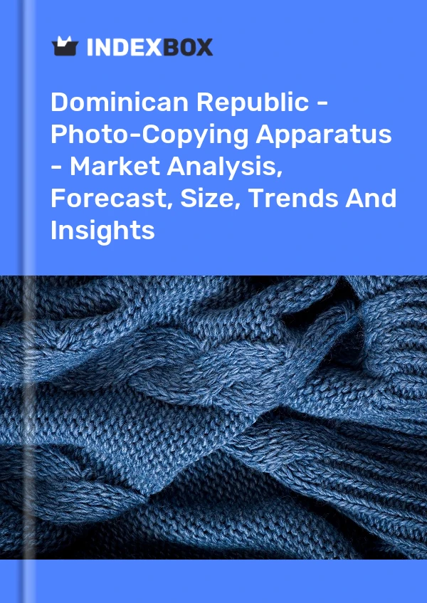 Report Dominican Republic - Photo-Copying Apparatus - Market Analysis, Forecast, Size, Trends and Insights for 499$