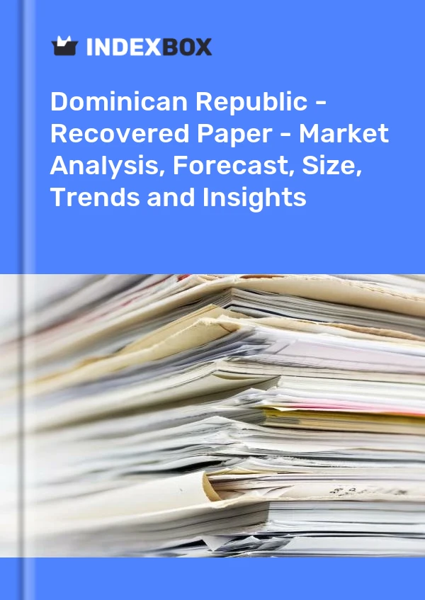 Dominican Republic - Recovered Paper - Market Analysis, Forecast, Size, Trends and Insights