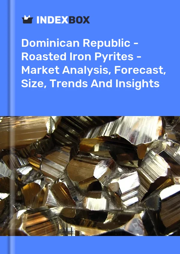 Report Dominican Republic - Roasted Iron Pyrites - Market Analysis, Forecast, Size, Trends and Insights for 499$