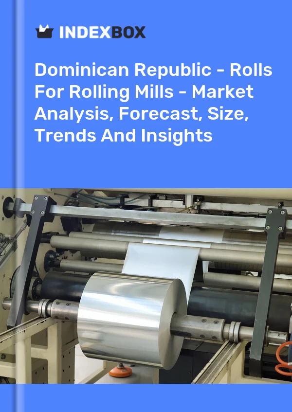 Dominican Republic - Rolls For Rolling Mills - Market Analysis, Forecast, Size, Trends And Insights