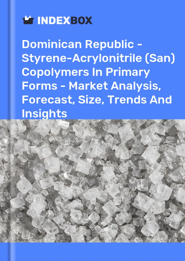 Report Dominican Republic - Styrene-Acrylonitrile (San) Copolymers in Primary Forms - Market Analysis, Forecast, Size, Trends and Insights for 499$