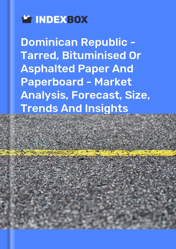 Report Dominican Republic - Tarred, Bituminised or Asphalted Paper and Paperboard - Market Analysis, Forecast, Size, Trends and Insights for 499$