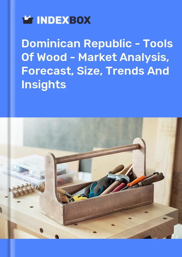 Report Dominican Republic - Tools of Wood - Market Analysis, Forecast, Size, Trends and Insights for 499$