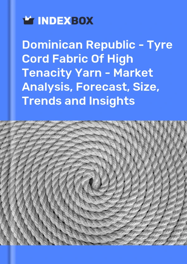 Dominican Republic - Tyre Cord Fabric Of High Tenacity Yarn - Market Analysis, Forecast, Size, Trends and Insights