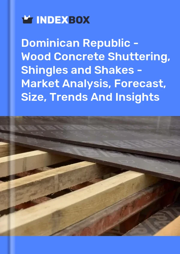 Report Dominican Republic - Wood Concrete Shuttering, Shingles and Shakes - Market Analysis, Forecast, Size, Trends and Insights for 499$