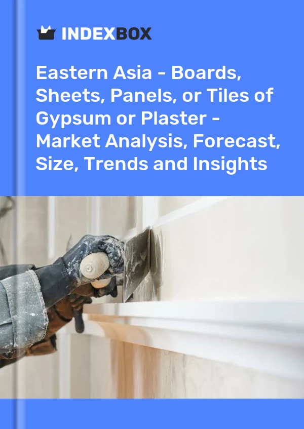 Report Eastern Asia - Boards, Sheets, Panels, or Tiles of Gypsum or Plaster - Market Analysis, Forecast, Size, Trends and Insights for 499$
