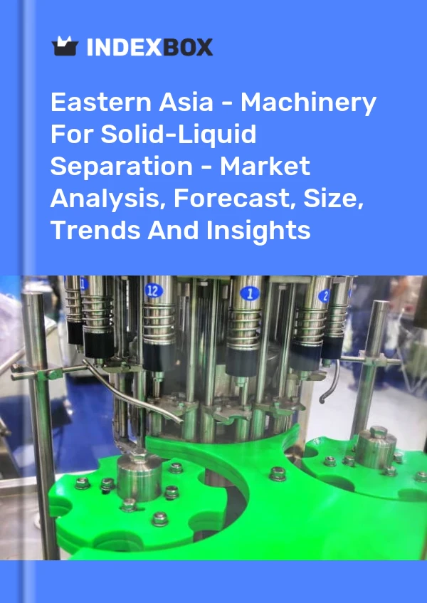 Report Eastern Asia - Machinery for Solid-Liquid Separation - Market Analysis, Forecast, Size, Trends and Insights for 499$