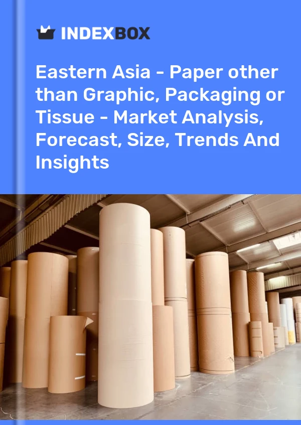 Report Eastern Asia - Paper other than Graphic, Packaging or Tissue - Market Analysis, Forecast, Size, Trends and Insights for 499$