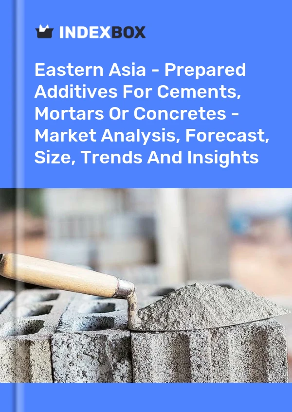 Report Eastern Asia - Prepared Additives for Cements, Mortars or Concretes - Market Analysis, Forecast, Size, Trends and Insights for 499$