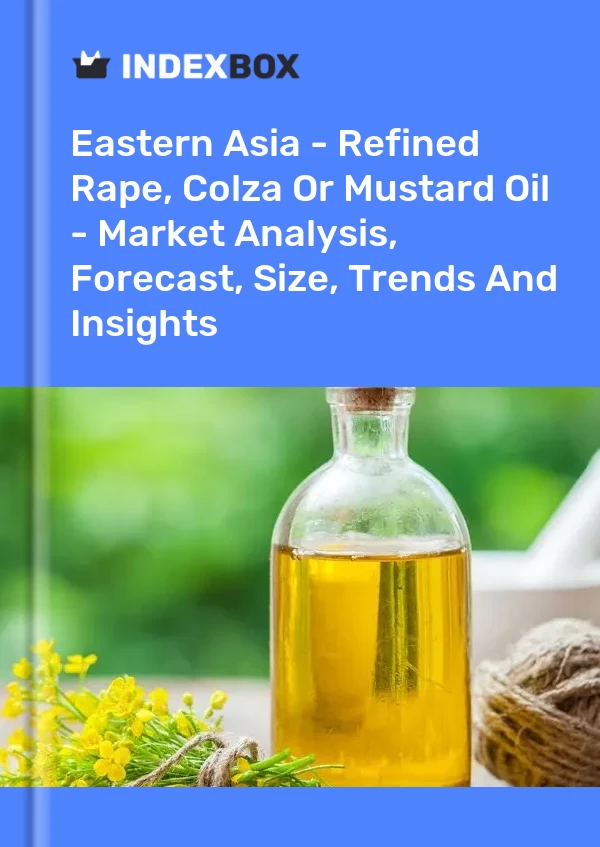 Report Eastern Asia - Refined Rape, Colza or Mustard Oil - Market Analysis, Forecast, Size, Trends and Insights for 499$