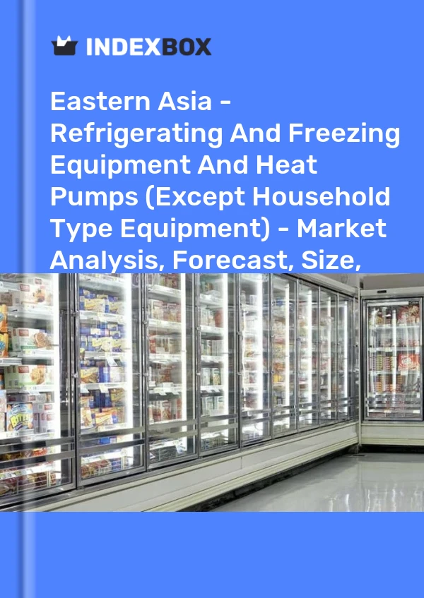Report Eastern Asia - Refrigerating and Freezing Equipment and Heat Pumps (Except Household Type Equipment) - Market Analysis, Forecast, Size, Trends and Insights for 499$