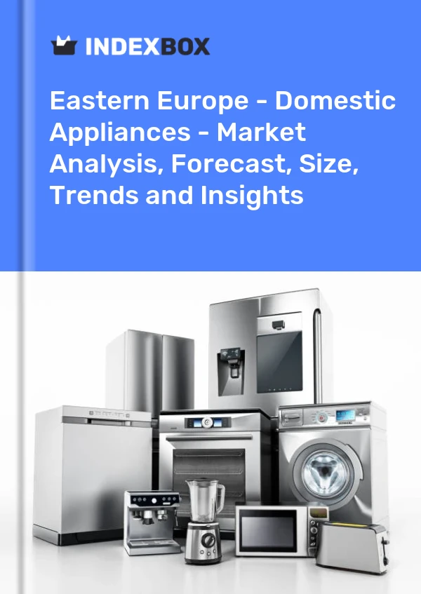 Report Eastern Europe - Domestic Appliances - Market Analysis, Forecast, Size, Trends and Insights for 499$