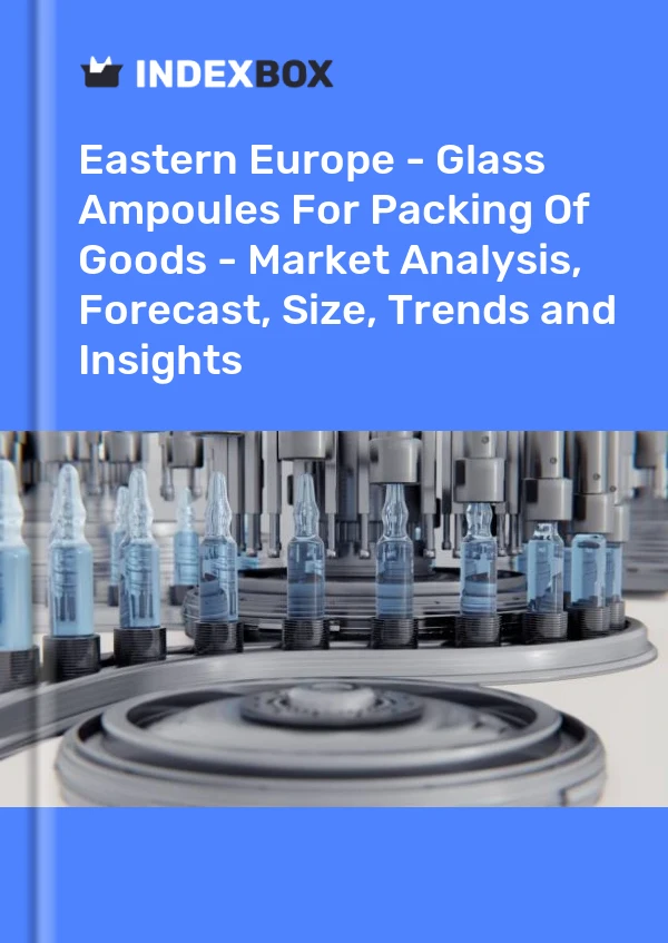 Report Eastern Europe - Glass Ampoules for Packing of Goods - Market Analysis, Forecast, Size, Trends and Insights for 499$