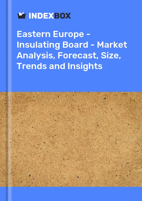 Report Eastern Europe - Insulating Board - Market Analysis, Forecast, Size, Trends and Insights for 499$