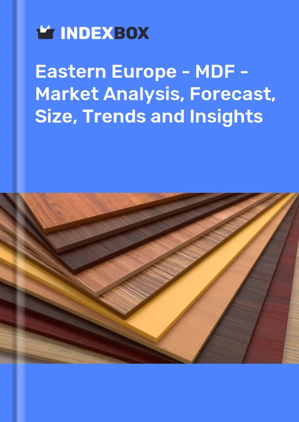 Report Eastern Europe - MDF - Market Analysis, Forecast, Size, Trends and Insights for 499$