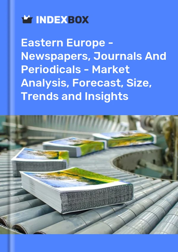 Report Eastern Europe - Newspapers, Journals and Periodicals - Market Analysis, Forecast, Size, Trends and Insights for 499$