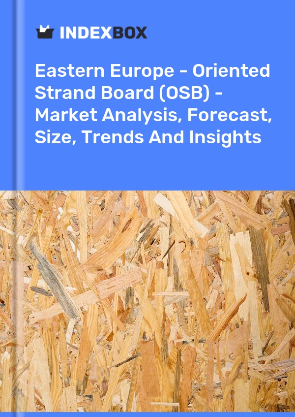 Report Eastern Europe - Oriented Strand Board (OSB) - Market Analysis, Forecast, Size, Trends and Insights for 499$