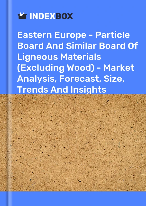 Report Eastern Europe - Particle Board and Similar Board of Ligneous Materials (Excluding Wood) - Market Analysis, Forecast, Size, Trends and Insights for 499$