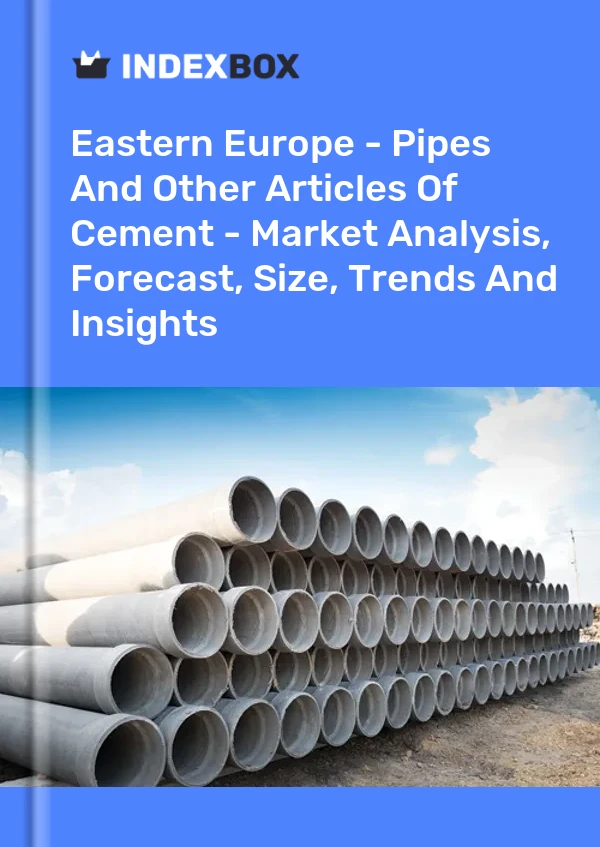 Report Eastern Europe - Pipes and Other Articles of Cement - Market Analysis, Forecast, Size, Trends and Insights for 499$