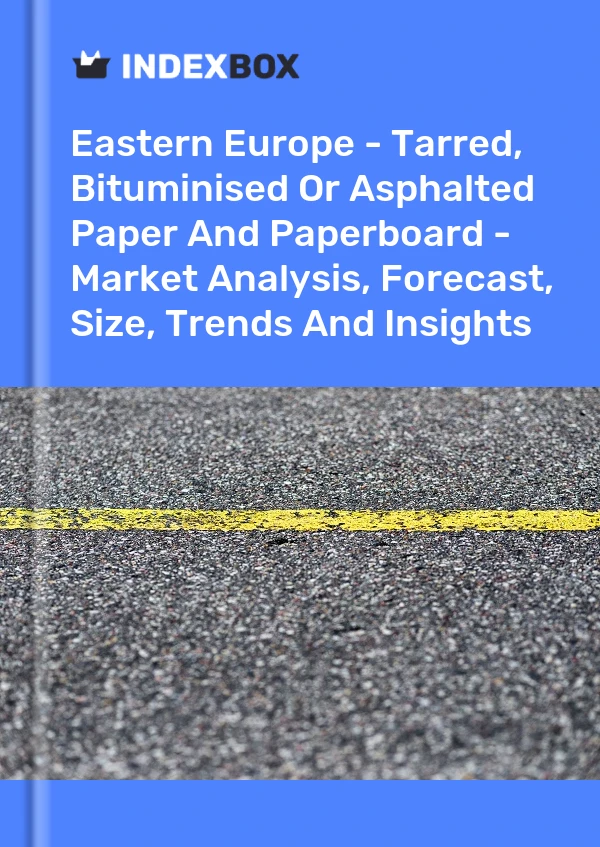 Report Eastern Europe - Tarred, Bituminised or Asphalted Paper and Paperboard - Market Analysis, Forecast, Size, Trends and Insights for 499$