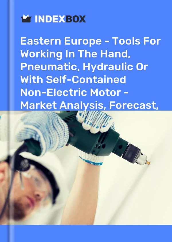 Report Eastern Europe - Tools for Working in the Hand, Pneumatic, Hydraulic or With Self-Contained Non-Electric Motor - Market Analysis, Forecast, Size, Trends and Insights for 499$