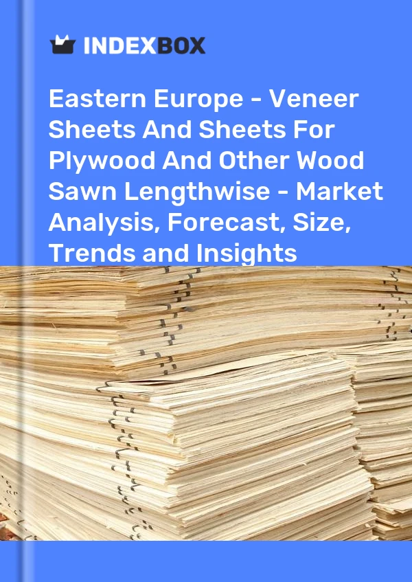 Report Eastern Europe - Veneer Sheets and Sheets for Plywood and Other Wood Sawn Lengthwise - Market Analysis, Forecast, Size, Trends and Insights for 499$