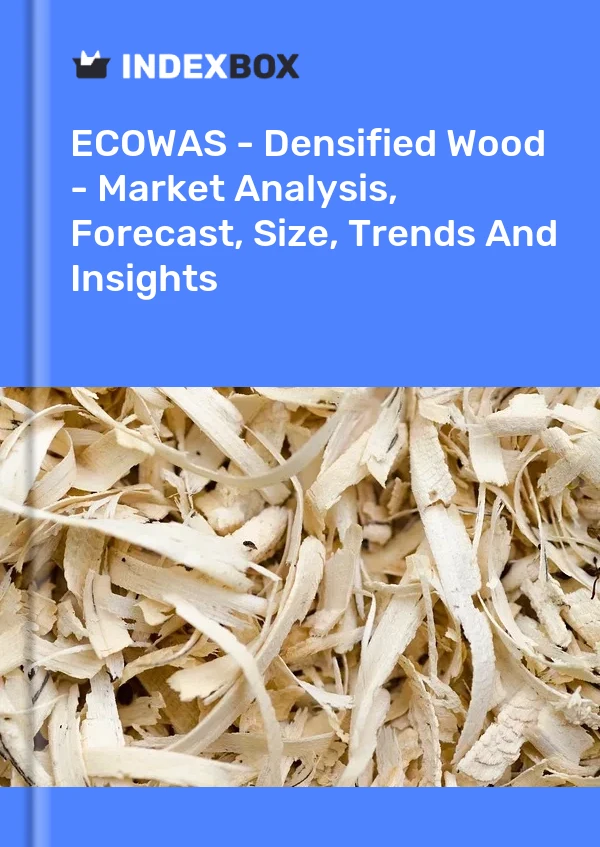 Report ECOWAS - Densified Wood - Market Analysis, Forecast, Size, Trends and Insights for 499$