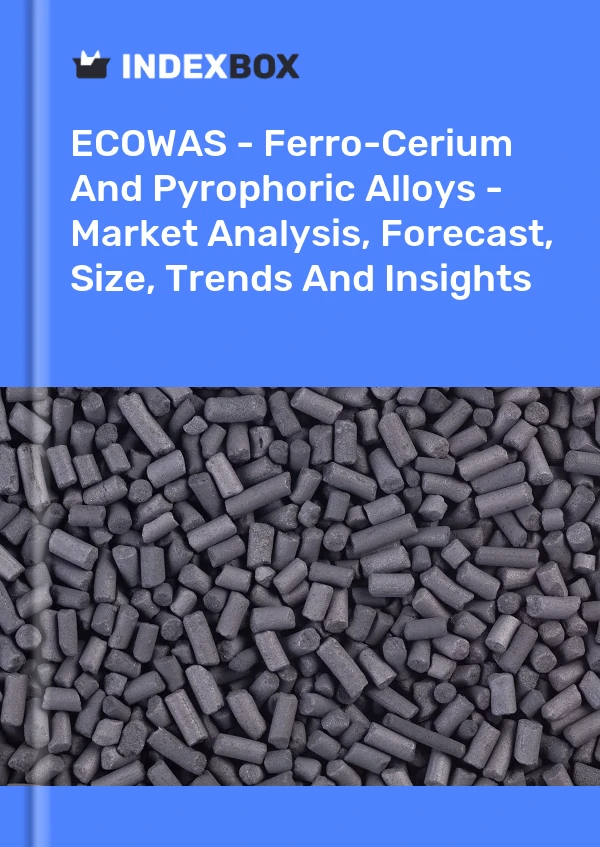 Report ECOWAS - Ferro-Cerium and Pyrophoric Alloys - Market Analysis, Forecast, Size, Trends and Insights for 499$