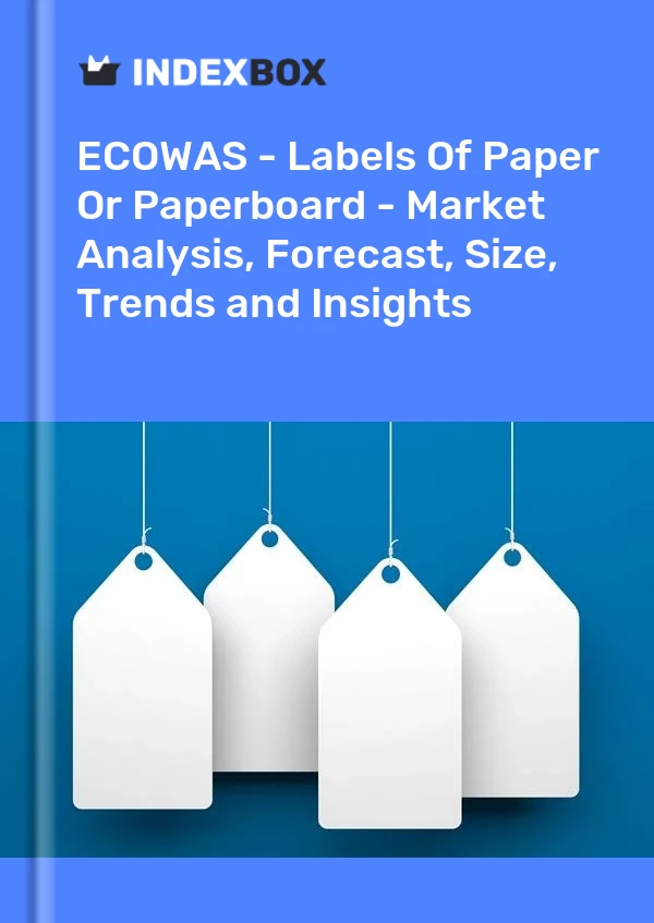 Report ECOWAS - Labels of Paper or Paperboard - Market Analysis, Forecast, Size, Trends and Insights for 499$