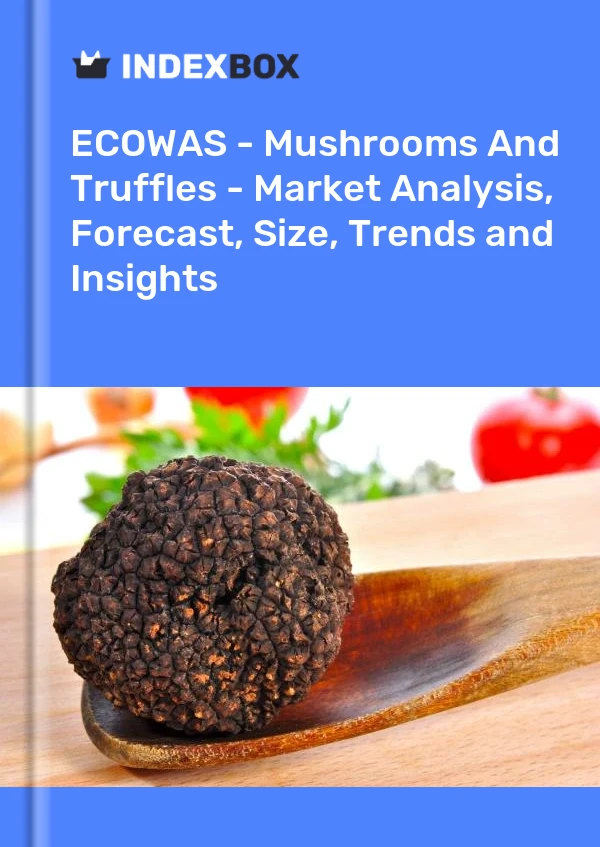 Report ECOWAS - Mushrooms and Truffles - Market Analysis, Forecast, Size, Trends and Insights for 499$