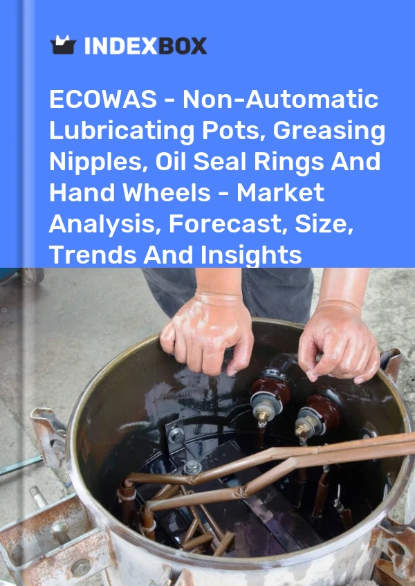 Report ECOWAS - Non-Automatic Lubricating Pots, Greasing Nipples, Oil Seal Rings and Hand Wheels - Market Analysis, Forecast, Size, Trends and Insights for 499$