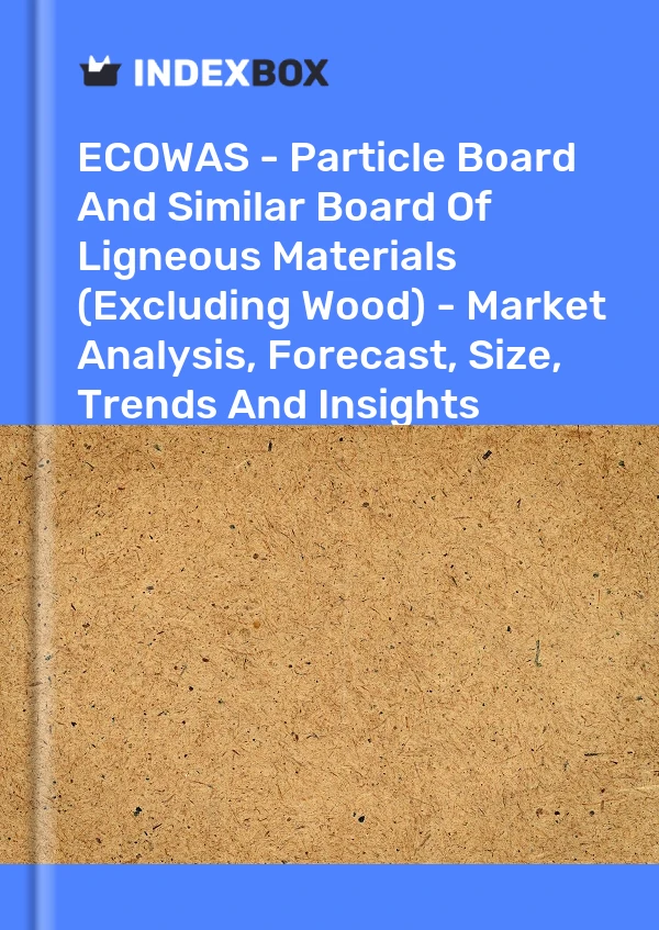 Report ECOWAS - Particle Board and Similar Board of Ligneous Materials (Excluding Wood) - Market Analysis, Forecast, Size, Trends and Insights for 499$