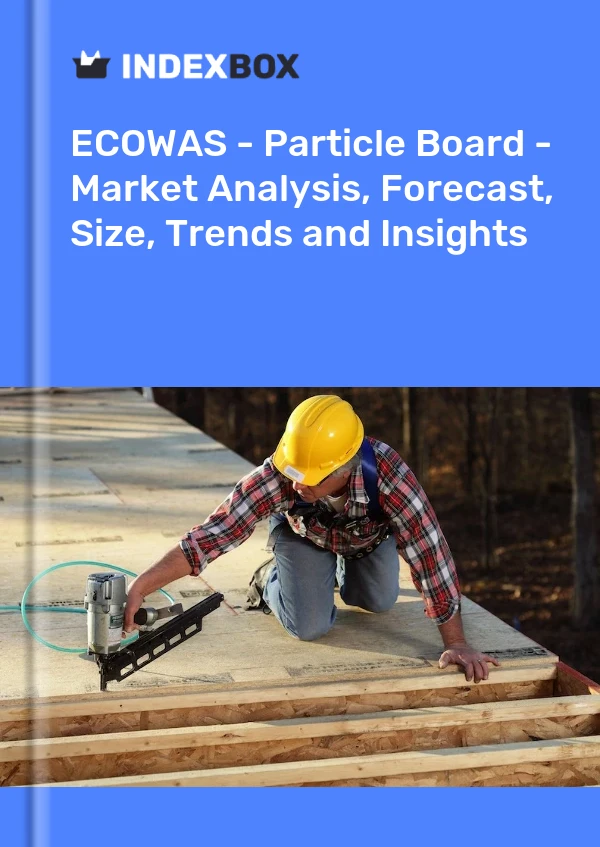 Report ECOWAS - Particle Board - Market Analysis, Forecast, Size, Trends and Insights for 499$