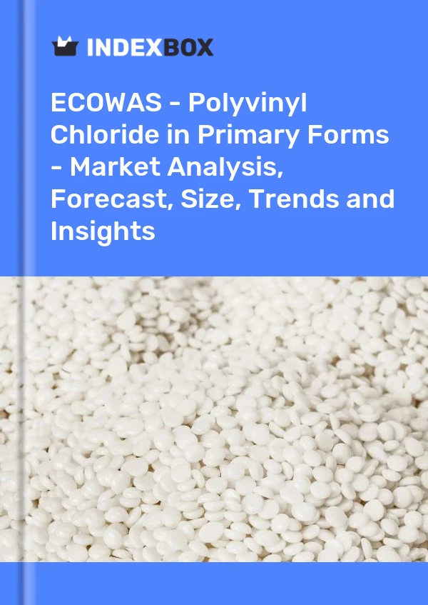 Report ECOWAS - Polyvinyl Chloride in Primary Forms - Market Analysis, Forecast, Size, Trends and Insights for 499$