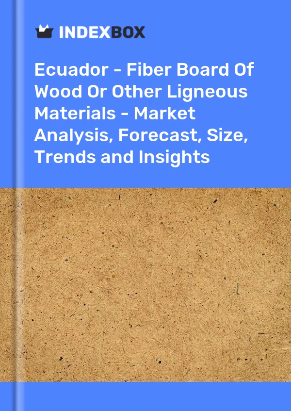 Report Ecuador - Fiber Board of Wood or Other Ligneous Materials - Market Analysis, Forecast, Size, Trends and Insights for 499$