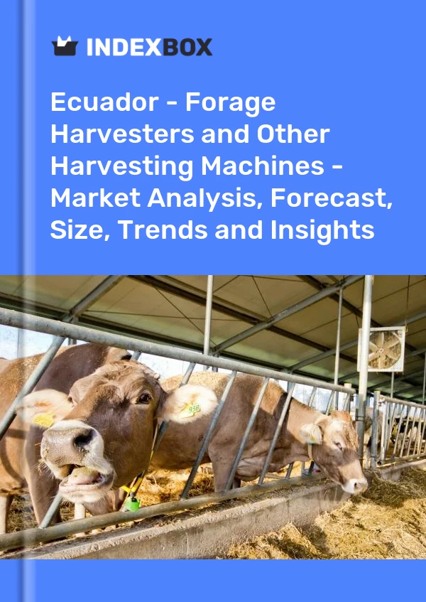Report Ecuador - Forage Harvesters and Other Harvesting Machines - Market Analysis, Forecast, Size, Trends and Insights for 499$
