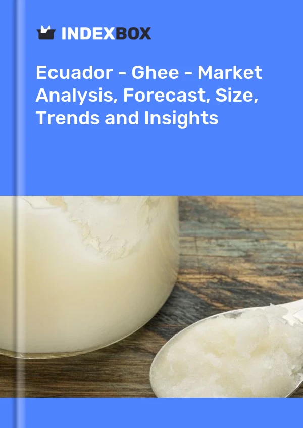 Report Ecuador - Ghee - Market Analysis, Forecast, Size, Trends and Insights for 499$