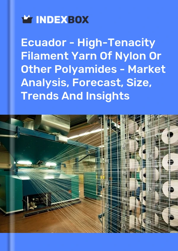 Report Ecuador - High-Tenacity Filament Yarn of Nylon or Other Polyamides - Market Analysis, Forecast, Size, Trends and Insights for 499$
