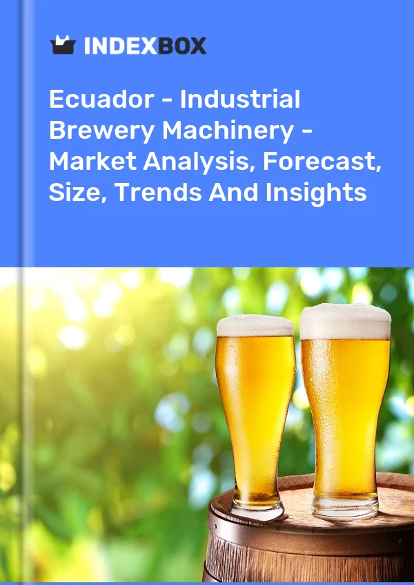 Ecuador - Industrial Brewery Machinery - Market Analysis, Forecast, Size, Trends And Insights