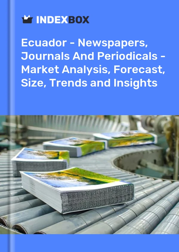 Report Ecuador - Newspapers, Journals and Periodicals - Market Analysis, Forecast, Size, Trends and Insights for 499$