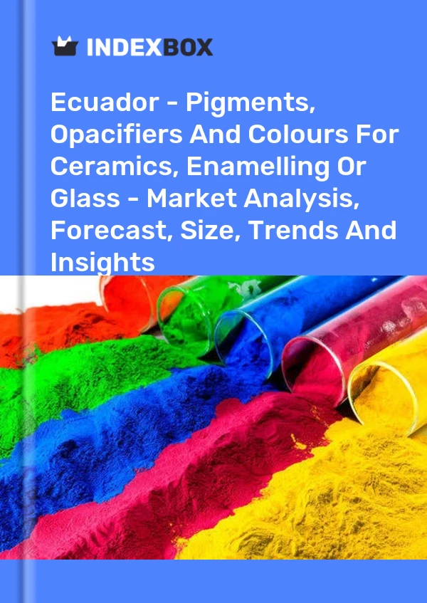 Report Ecuador - Pigments, Opacifiers and Colours for Ceramics, Enamelling or Glass - Market Analysis, Forecast, Size, Trends and Insights for 499$