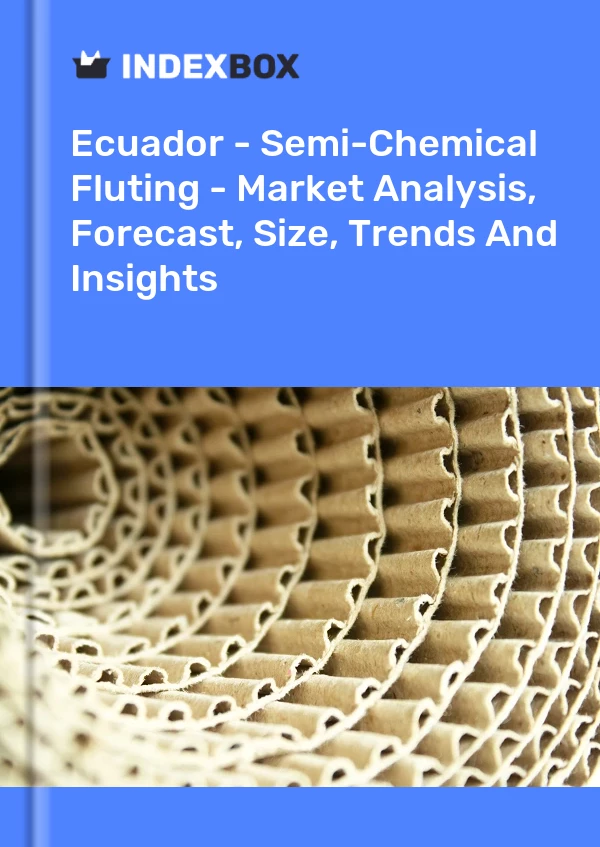 Ecuador - Semi-Chemical Fluting - Market Analysis, Forecast, Size, Trends And Insights
