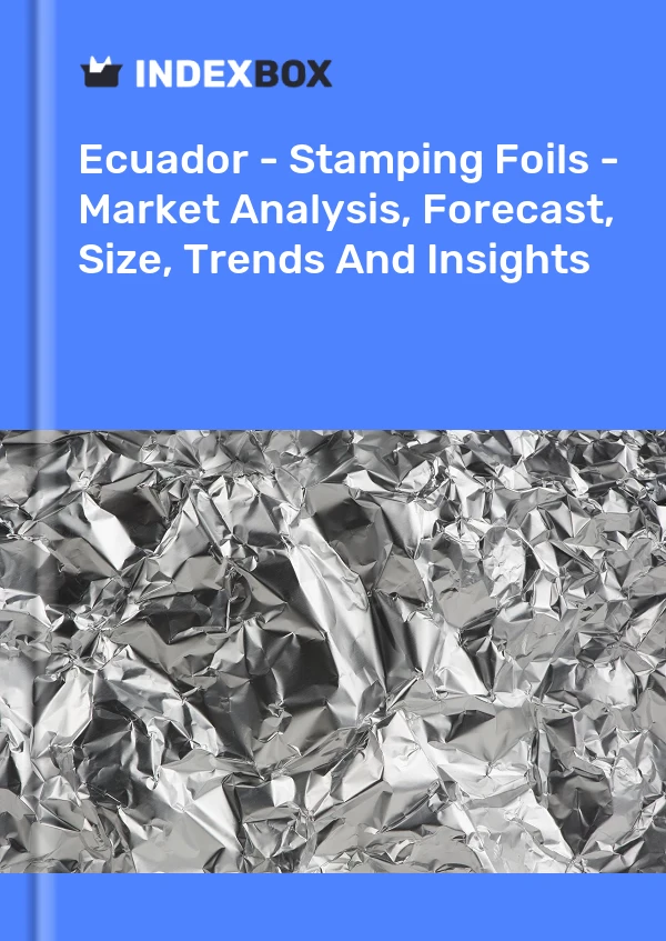 Ecuador - Stamping Foils - Market Analysis, Forecast, Size, Trends And Insights