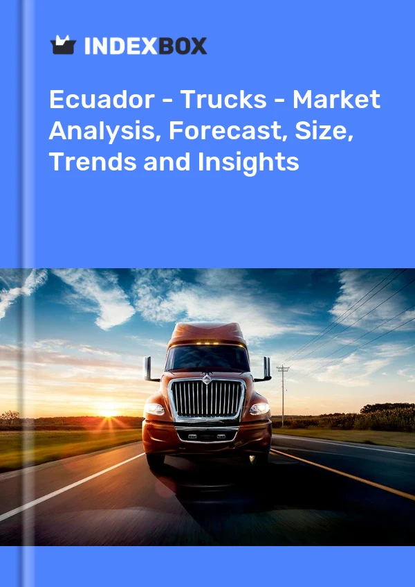 Ecuador - Trucks - Market Analysis, Forecast, Size, Trends and Insights