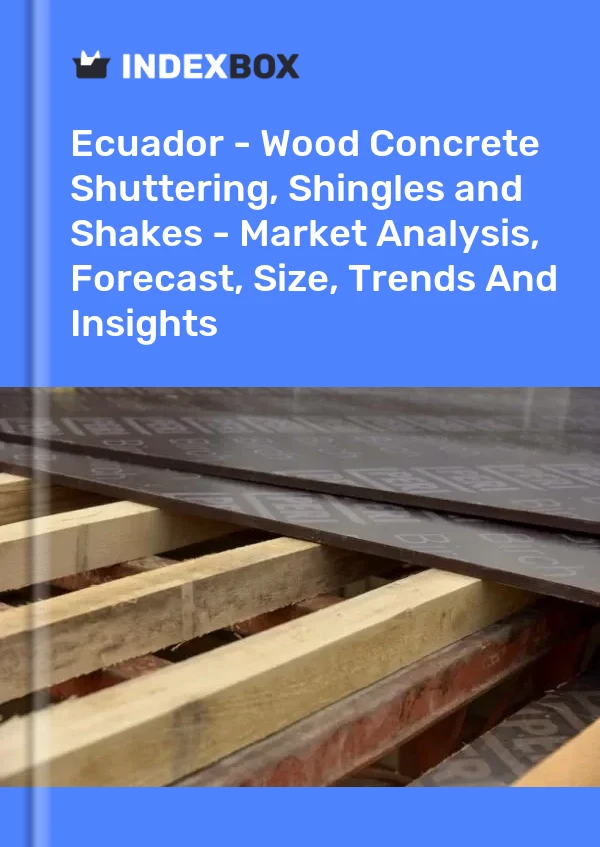 Report Ecuador - Wood Concrete Shuttering, Shingles and Shakes - Market Analysis, Forecast, Size, Trends and Insights for 499$